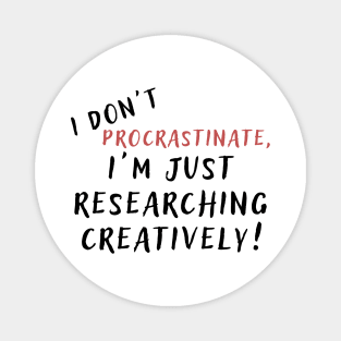 I don't procrastinate, I'm just researching creatively! (light) author, writing, book, literature theme Magnet